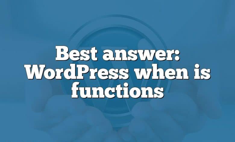 Best answer: WordPress when is functions