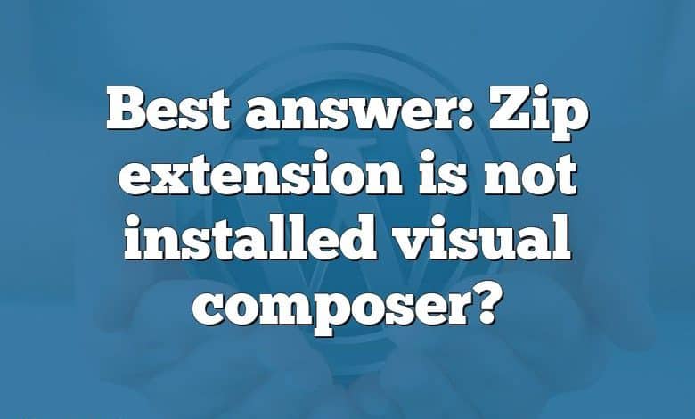 Best answer: Zip extension is not installed visual composer?