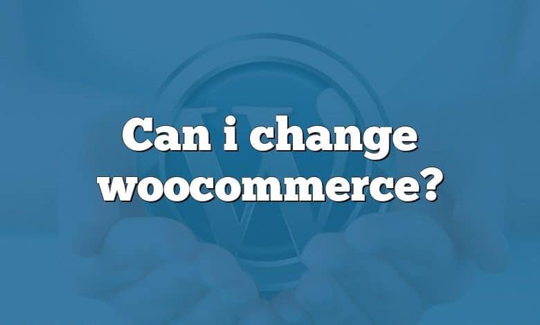 Can i change woocommerce?