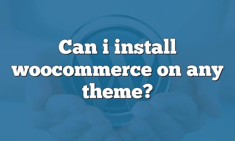 Can i install woocommerce on any theme?