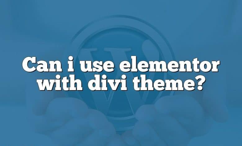 Can i use elementor with divi theme?