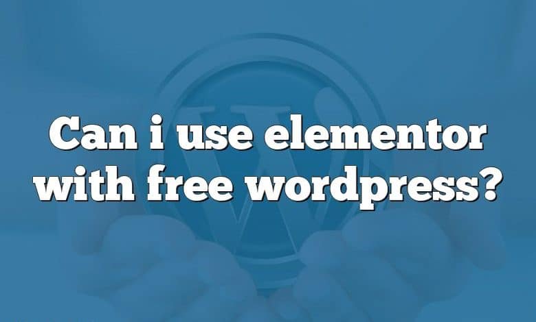 Can i use elementor with free wordpress?