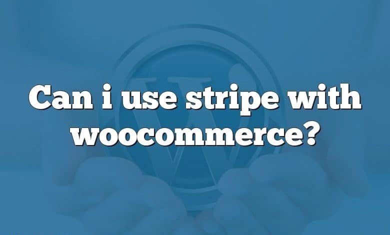 Can i use stripe with woocommerce?