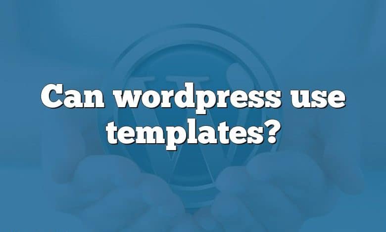 Can wordpress use templates?