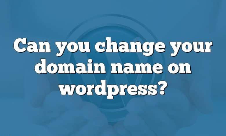 Can you change your domain name on wordpress?