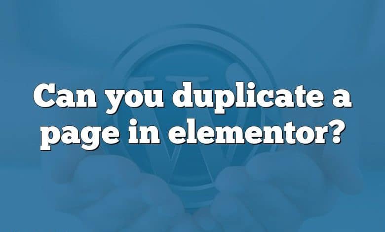 Can you duplicate a page in elementor?