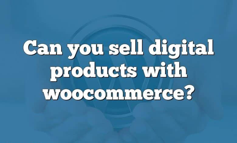 Can you sell digital products with woocommerce?