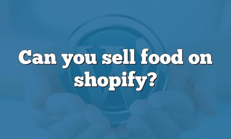 Can you sell food on shopify?