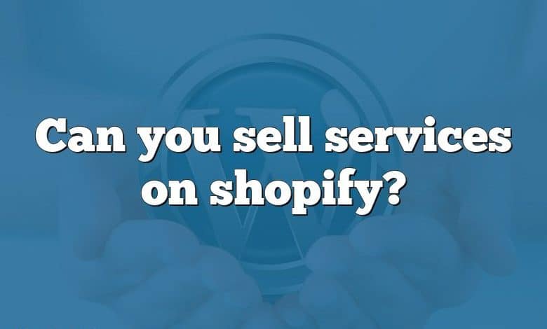 Can you sell services on shopify?