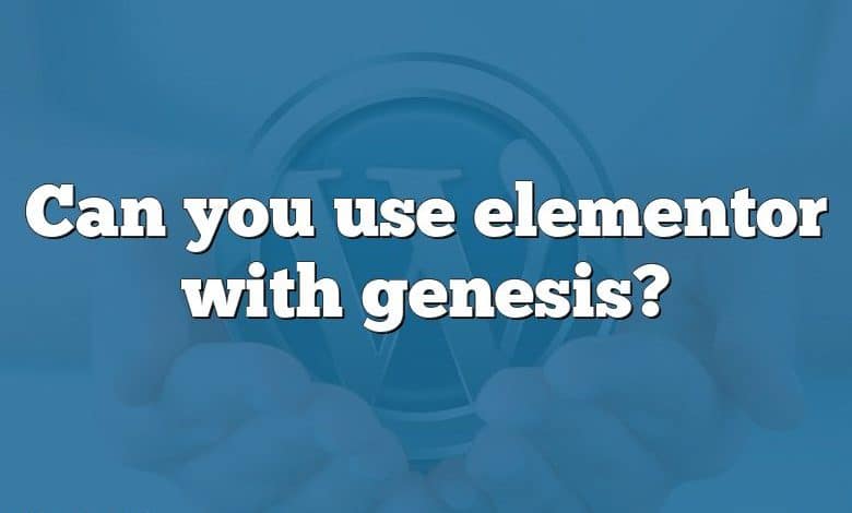 Can you use elementor with genesis?