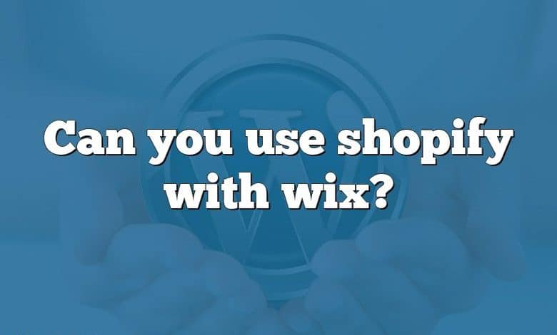 Can you use shopify with wix?