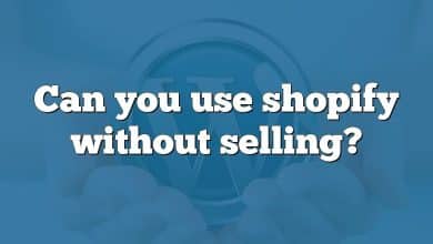 Can you use shopify without selling?