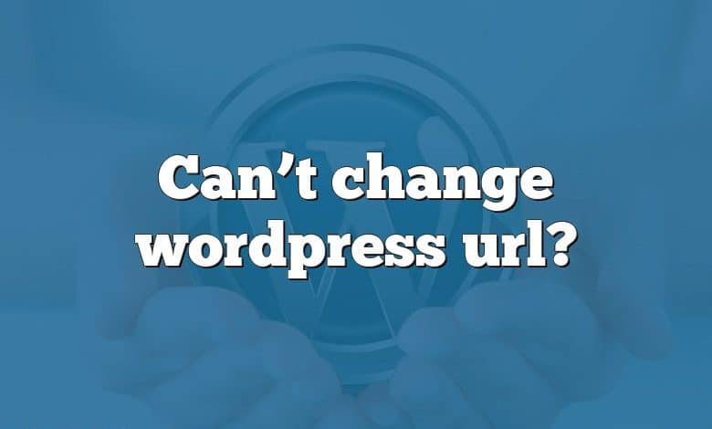 Can’t change wordpress url?