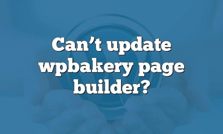 Can’t update wpbakery page builder?