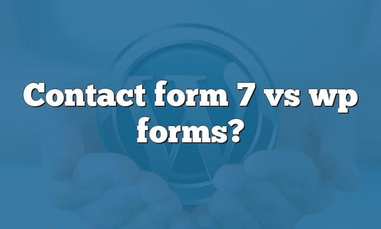 Contact form 7 vs wp forms?