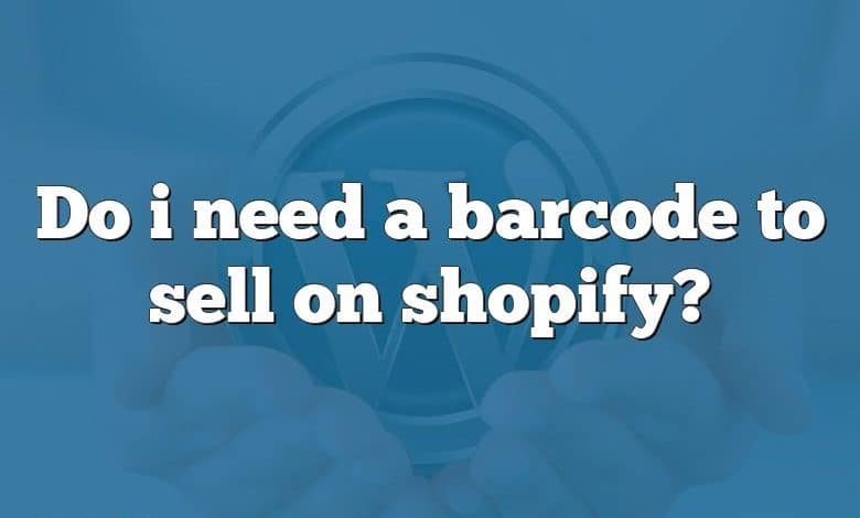 Do i need a barcode to sell on shopify?