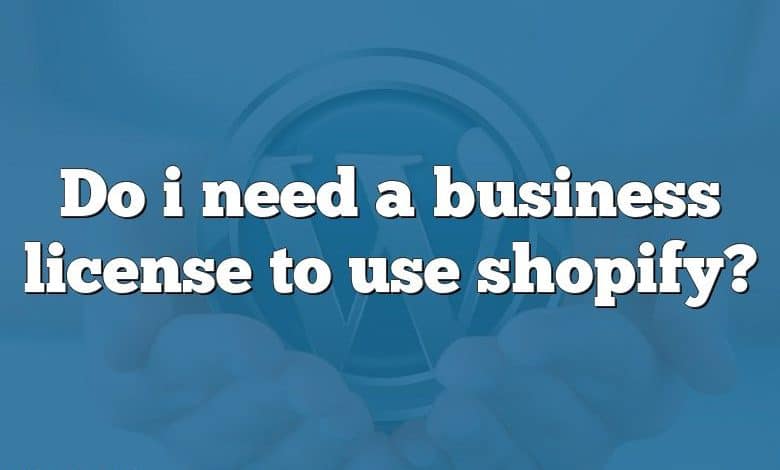 Do i need a business license to use shopify?