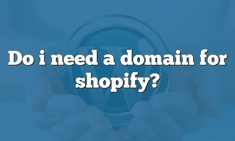 Do i need a domain for shopify?