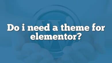 Do i need a theme for elementor?
