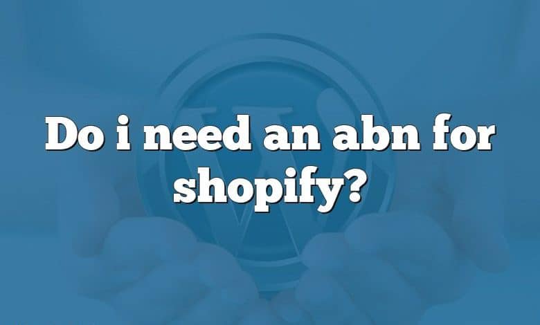 Do i need an abn for shopify?