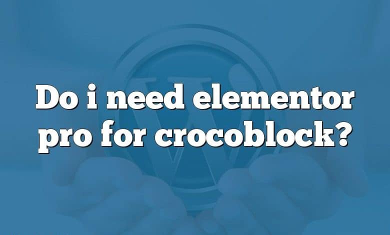 Do i need elementor pro for crocoblock?