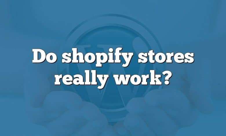 Do shopify stores really work?