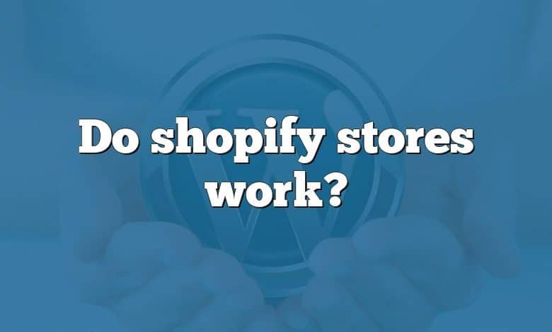 Do shopify stores work?