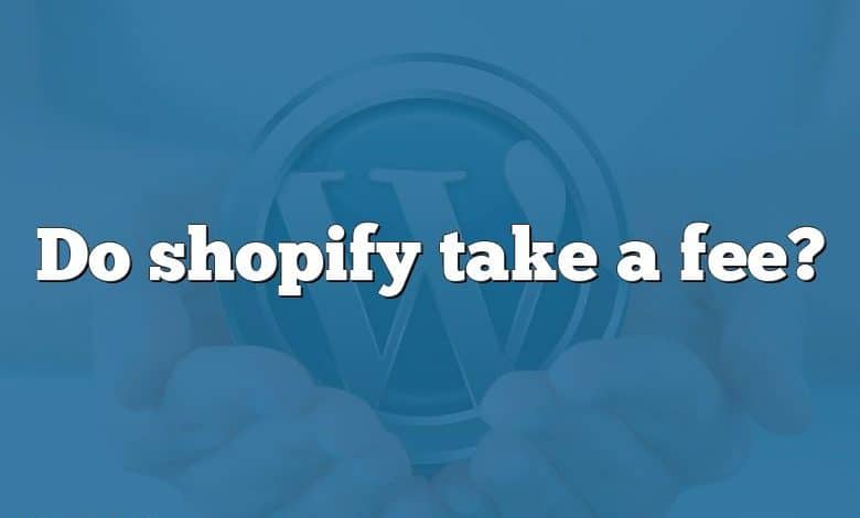 Do shopify take a fee?