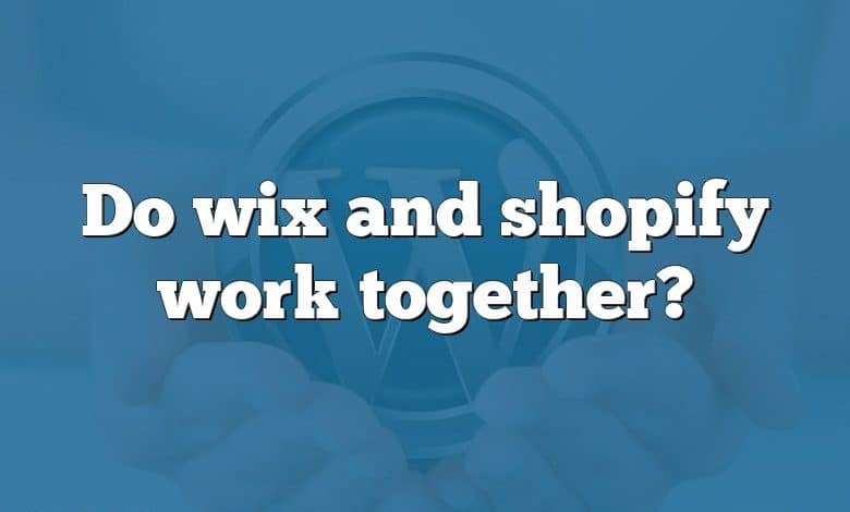 Do wix and shopify work together?