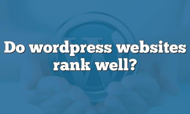 Do wordpress websites rank well?