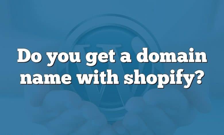 Do you get a domain name with shopify?