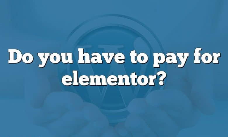 Do you have to pay for elementor?