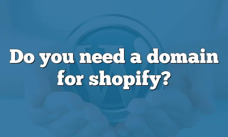 Do you need a domain for shopify?