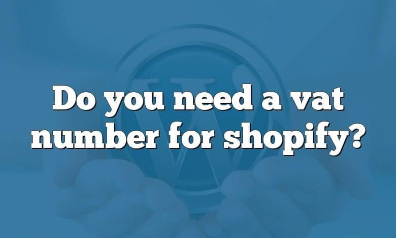 Do you need a vat number for shopify?