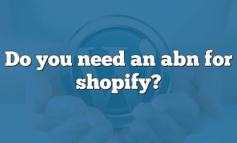 Do you need an abn for shopify?