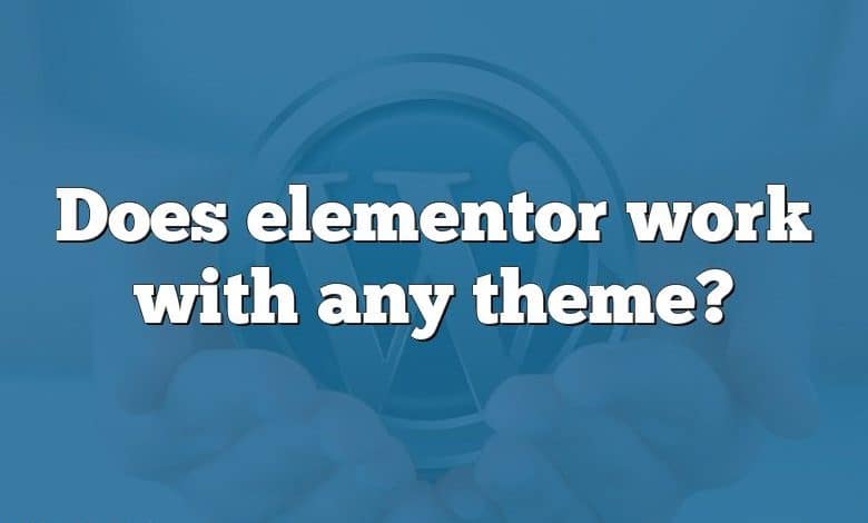 Does elementor work with any theme?