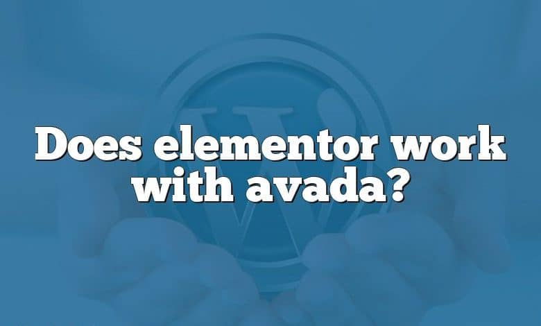 Does elementor work with avada?