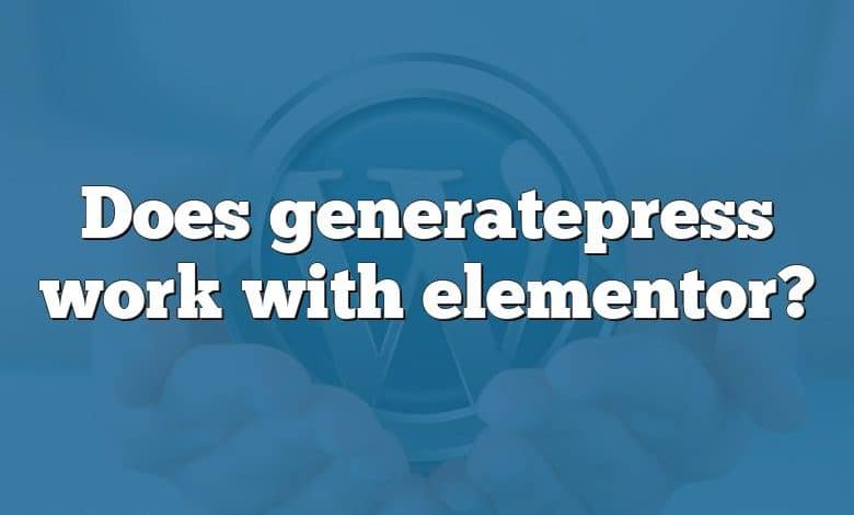 Does generatepress work with elementor?