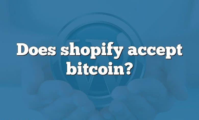 Does shopify accept bitcoin?