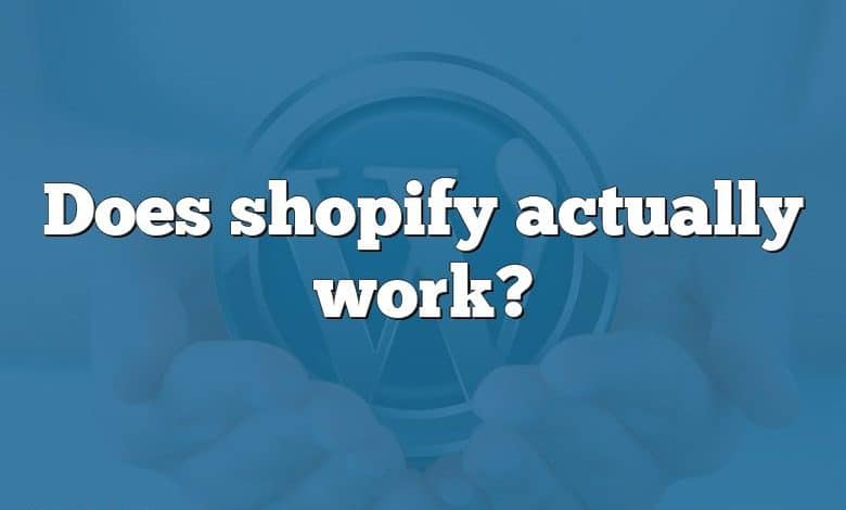 Does shopify actually work?