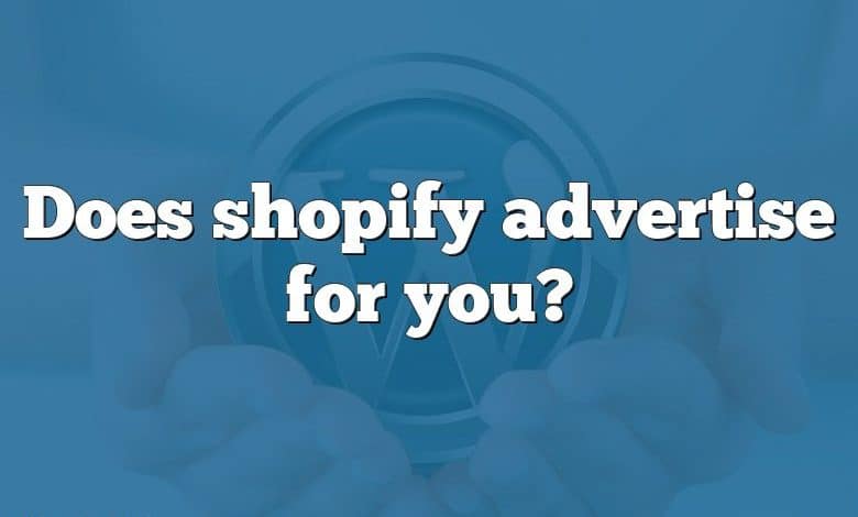 Does shopify advertise for you?