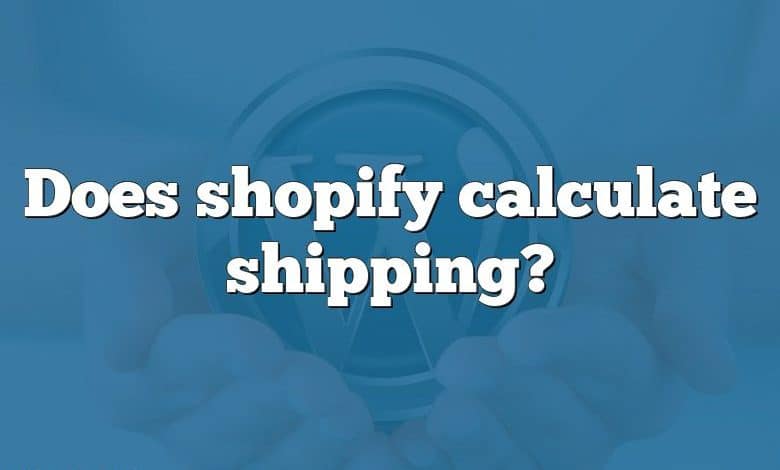 Does shopify calculate shipping?