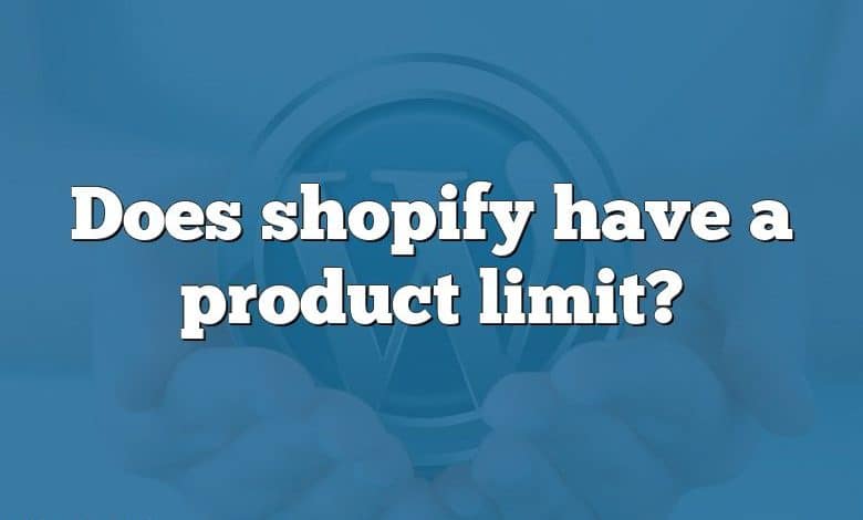 Does shopify have a product limit?