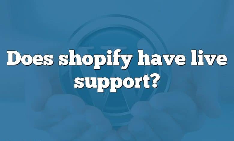 Does shopify have live support?