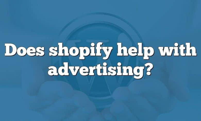 Does shopify help with advertising?