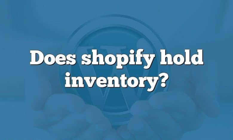 Does shopify hold inventory?