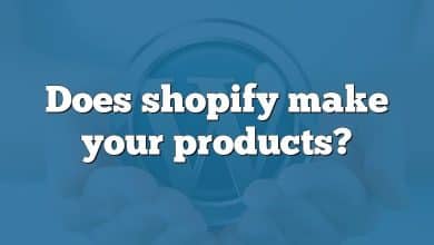 Does shopify make your products?