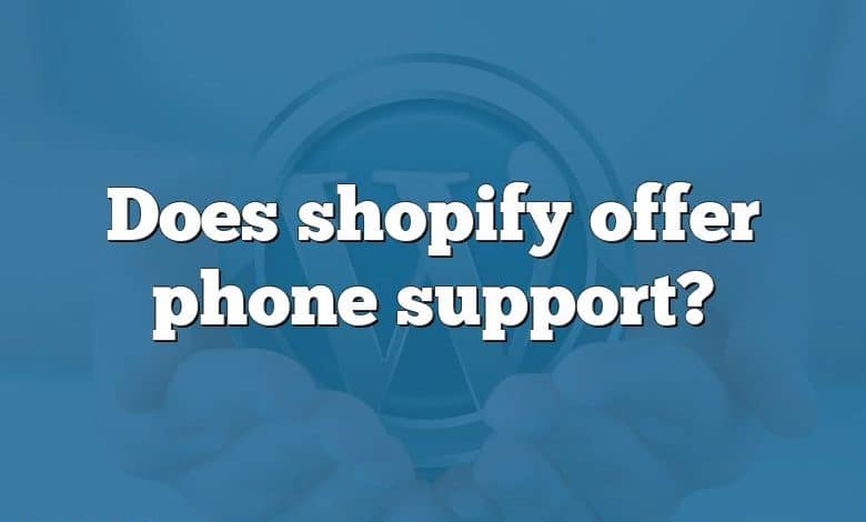 Does shopify offer phone support?