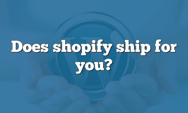 Does shopify ship for you?