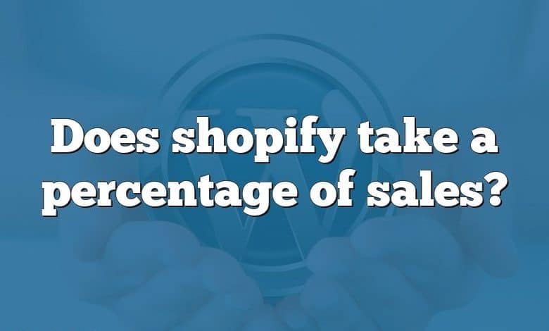 Does shopify take a percentage of sales?